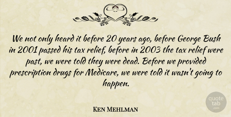 Ken Mehlman Quote About Bush, George, Heard, Passed, Provided: We Not Only Heard It...