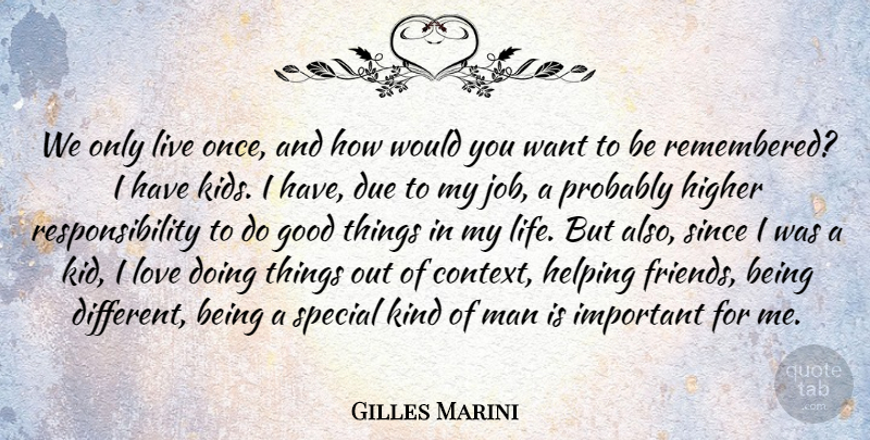 Gilles Marini Quote About Jobs, Kids, Responsibility: We Only Live Once And...