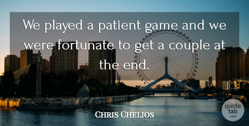 Chris Chelios Quote About Couple, Fortunate, Game, Patient, Played: We Played A Patient Game...