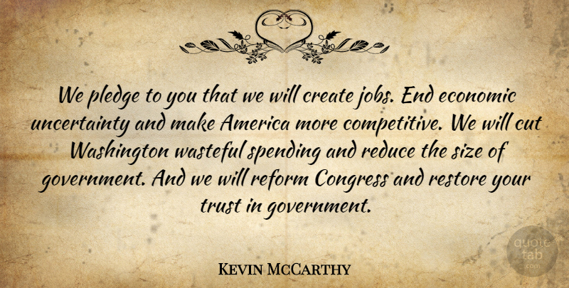 Kevin McCarthy Quote About America, Congress, Cut, Economic, Government: We Pledge To You That...