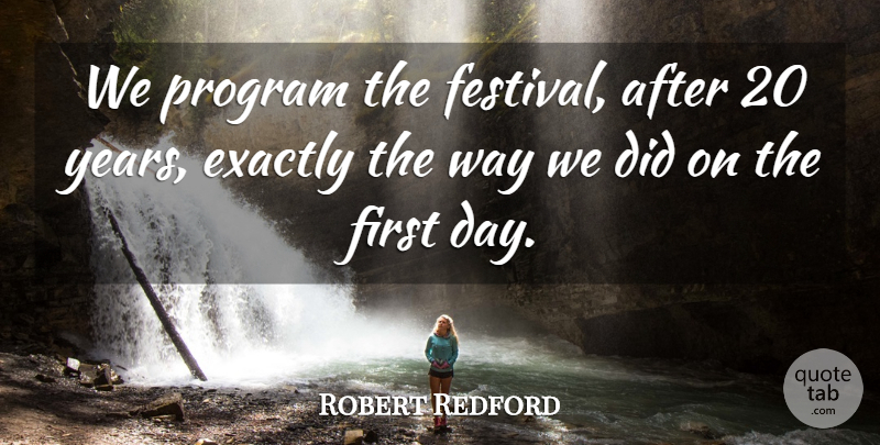 Robert Redford Quote About Years, Festivals, Way: We Program The Festival After...