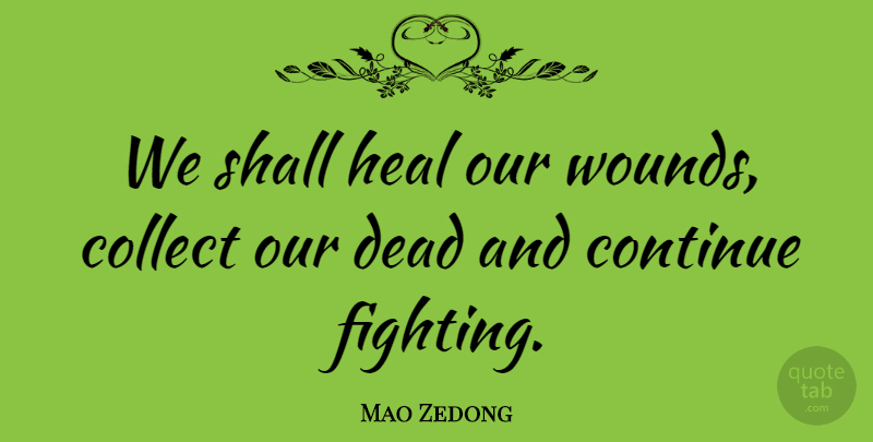 Mao Zedong Quote About Fighting, Heal, Wounds: We Shall Heal Our Wounds...