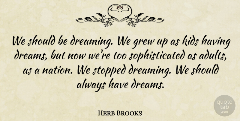 Herb Brooks Quote About Dream, Kids, Adults: We Should Be Dreaming We...