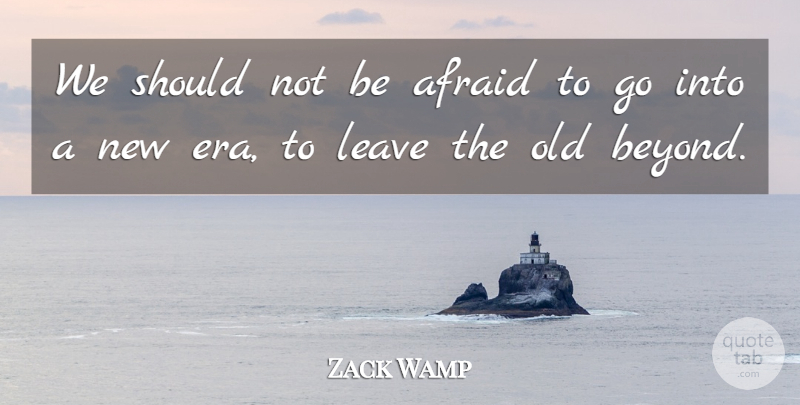 Zach Wamp Quote About Fear, Eras, Should: We Should Not Be Afraid...