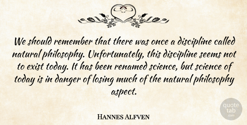 Hannes Alfven Quote About Philosophy, Science, Discipline: We Should Remember That There...