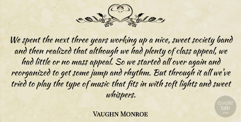 Vaughn Monroe Quote About Again, Although, Band, Class, Fits: We Spent The Next Three...