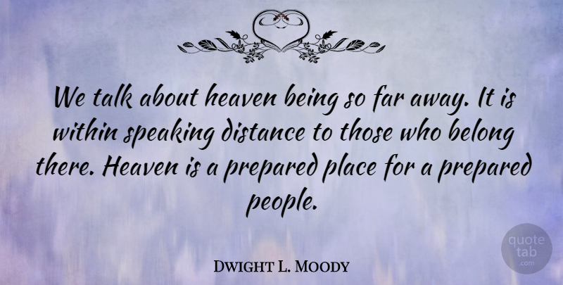 Dwight L. Moody Quote About Distance, People, Heaven: We Talk About Heaven Being...
