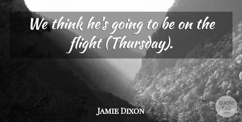 Jamie Dixon Quote About Flight: We Think Hes Going To...