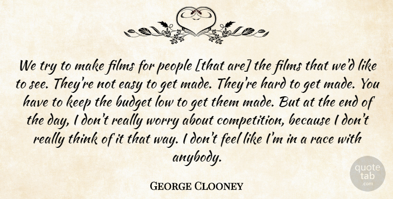 George Clooney Quote About Thinking, Race, Worry: We Try To Make Films...