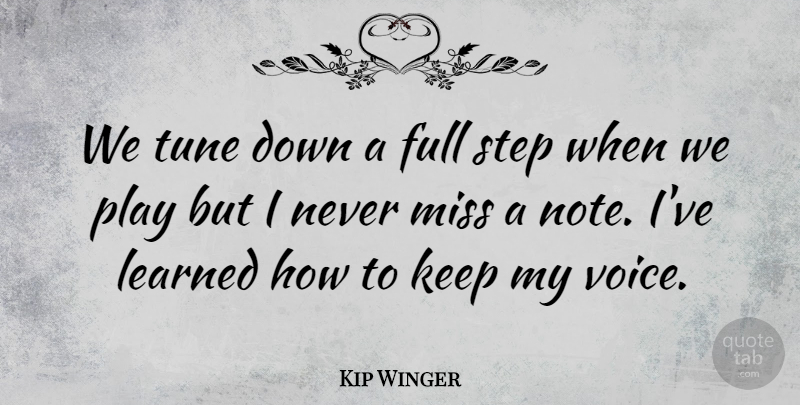 Kip Winger Quote About Full, Learned, Miss, Step, Tune: We Tune Down A Full...