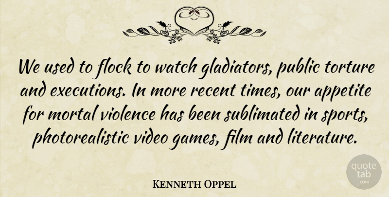 Kenneth Oppel Quote About Appetite, Flock, Mortal, Public, Recent: We Used To Flock To...