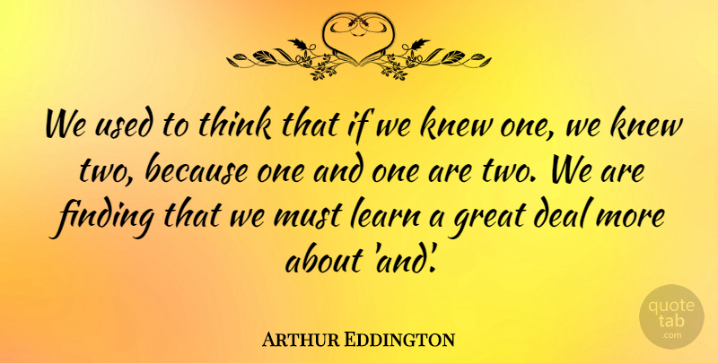 Arthur Eddington Quote About Thinking, Mathematical Logic, Two: We Used To Think That...