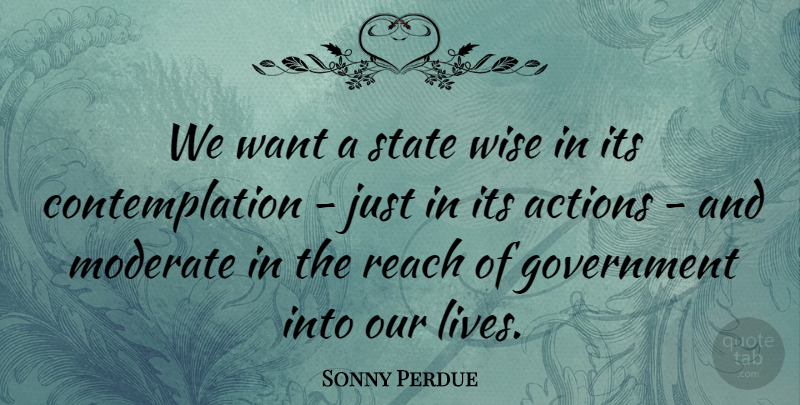 Sonny Perdue Quote About Wise, Government, Want: We Want A State Wise...