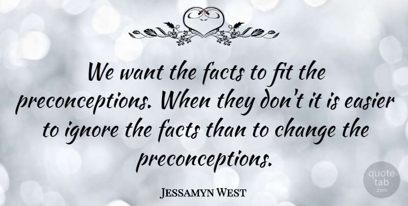 Jessamyn West Quote About Change, Easier, Fit: We Want The Facts To...