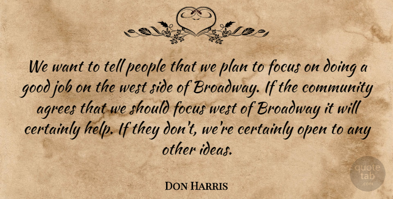 Don Harris Quote About Broadway, Certainly, Community, Focus, Good: We Want To Tell People...