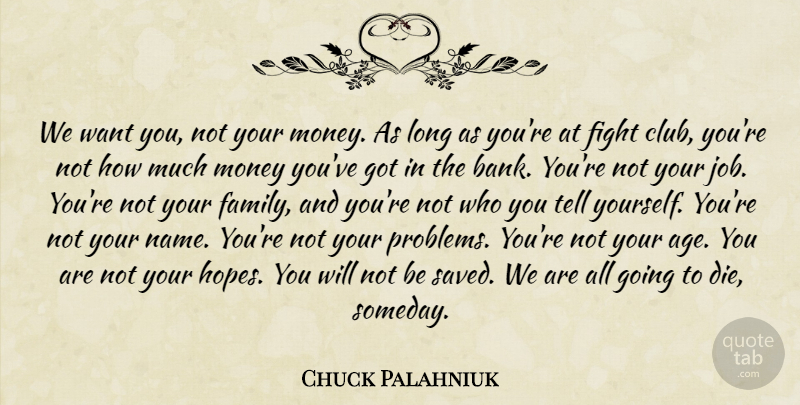 Chuck Palahniuk Quote About Jobs, Fighting, Names: We Want You Not Your...