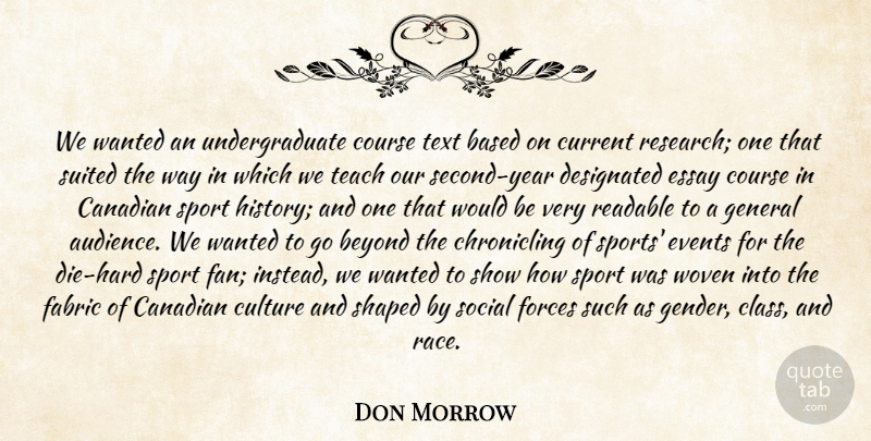 Don Morrow Quote About Audiences, Based, Beyond, Canadian, Course: We Wanted An Undergraduate Course...