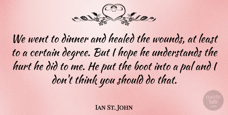 Ian St. John Quote About Boot, Certain, Healed, Hope, Pal: We Went To Dinner And...