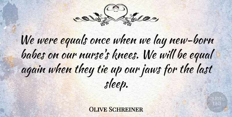 Olive Schreiner Quote About Sleep, Equality, Ties: We Were Equals Once When...