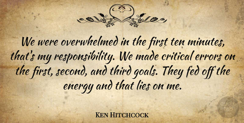 Ken Hitchcock Quote About Critical, Energy, Errors, Fed, Lies: We Were Overwhelmed In The...