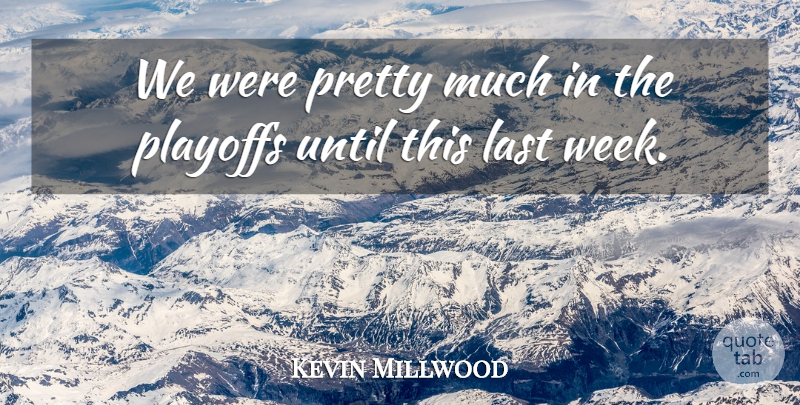 Kevin Millwood Quote About Last, Playoffs, Until: We Were Pretty Much In...