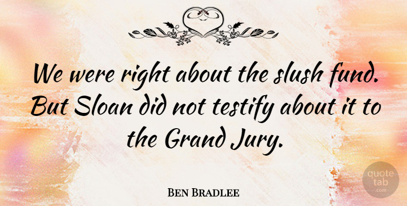Ben Bradlee Quote About American Editor, Slush, Testify: We Were Right About The...
