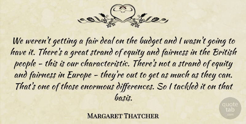 Margaret Thatcher Quote About Europe, Differences, People: We Werent Getting A Fair...