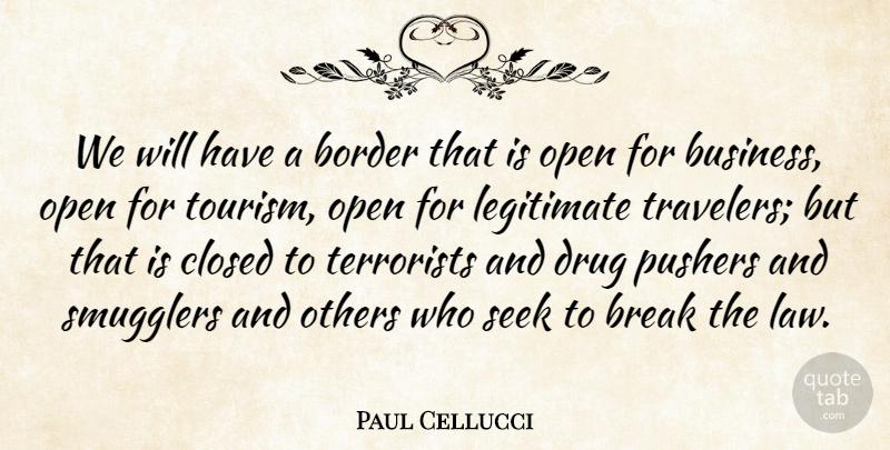 Paul Cellucci Quote About Law, Drug, Borders: We Will Have A Border...