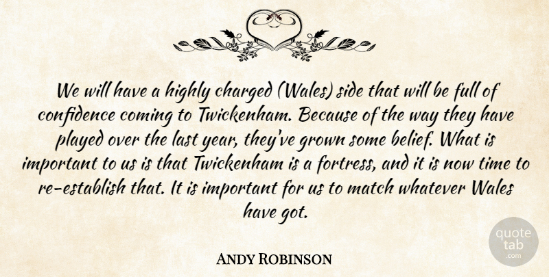 Andy Robinson Quote About Charged, Coming, Confidence, Full, Grown: We Will Have A Highly...