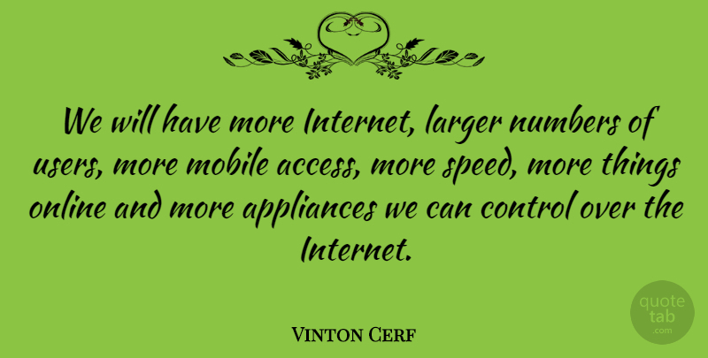 Vinton Cerf Quote About Numbers, Internet, Speed: We Will Have More Internet...