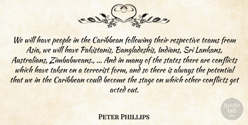 Peter Phillips Quote About Acted, Caribbean, Conflicts, Following, People: We Will Have People In...