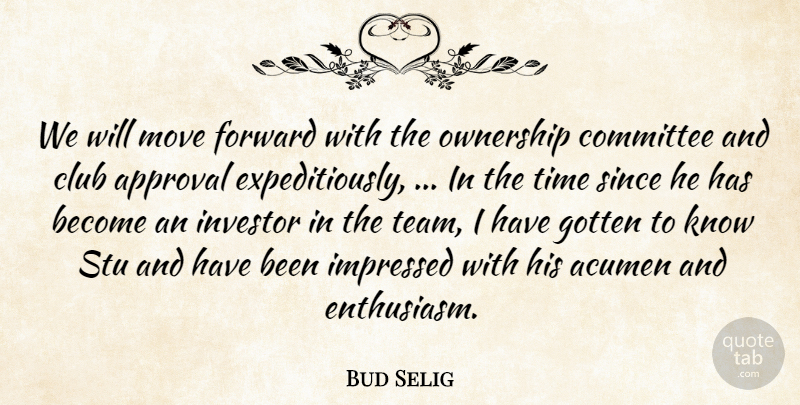 Bud Selig Quote About Acumen, Approval, Club, Committee, Forward: We Will Move Forward With...