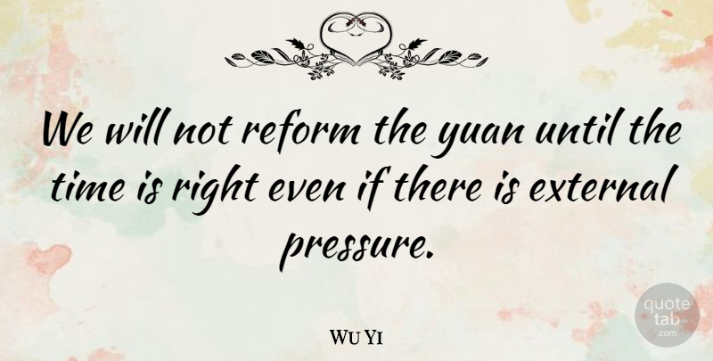 Wu Yi Quote About External, Reform, Time, Until, Yuan: We Will Not Reform The...