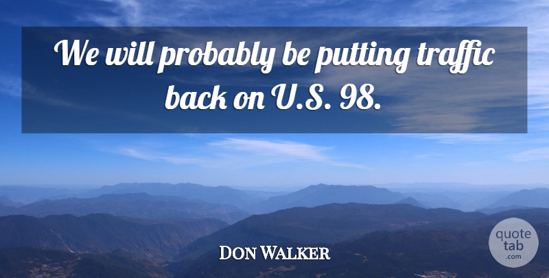 Don Walker Quote About Putting, Traffic: We Will Probably Be Putting...