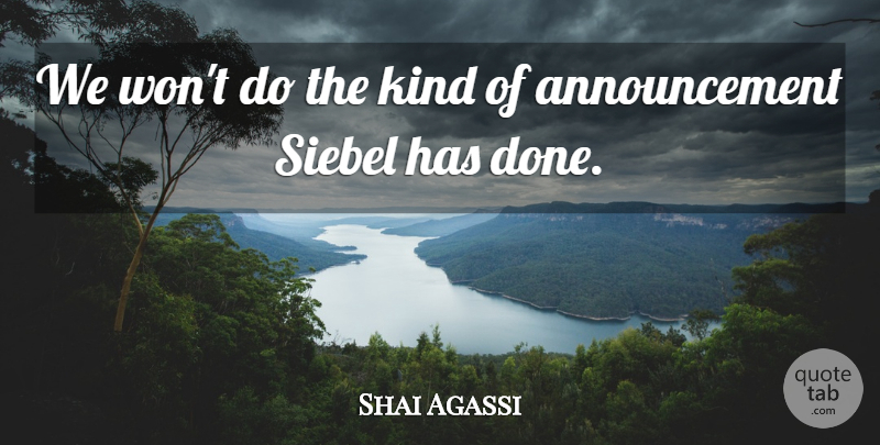 Shai Agassi Quote About undefined: We Wont Do The Kind...