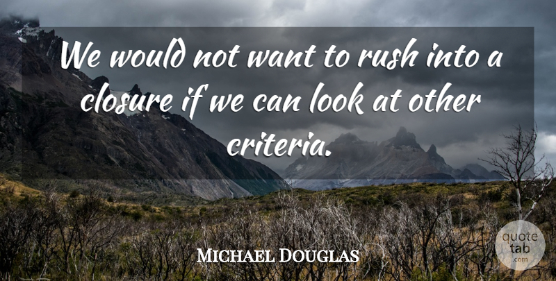 Michael Douglas Quote About Closure, Rush: We Would Not Want To...