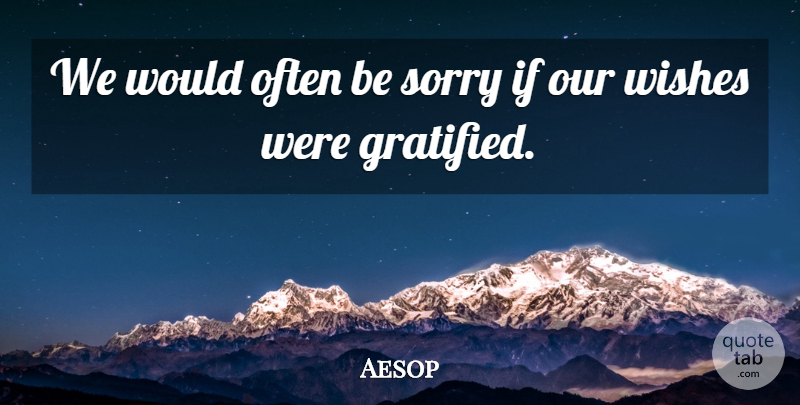 Aesop Quote About Wisdom, Sorry, Often Is: We Would Often Be Sorry...