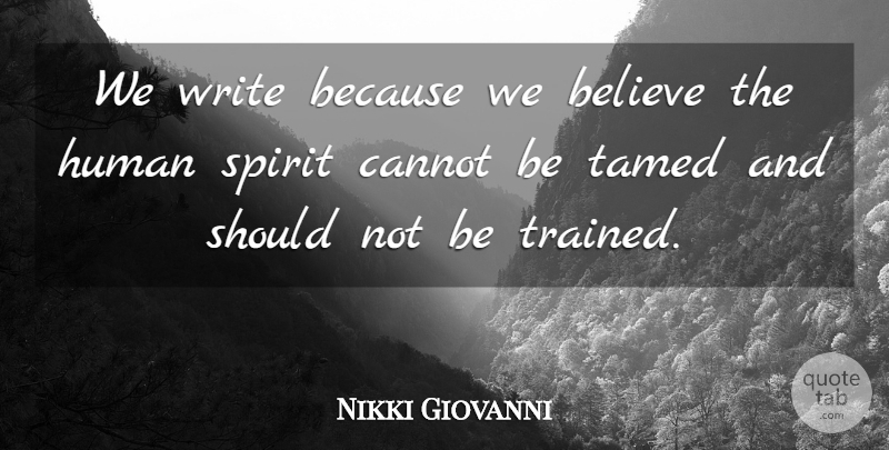 Nikki Giovanni Quote About Believe, Writing, Spirit: We Write Because We Believe...