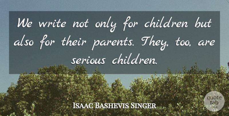 Isaac Bashevis Singer Quote About Children, Writing, Parent: We Write Not Only For...