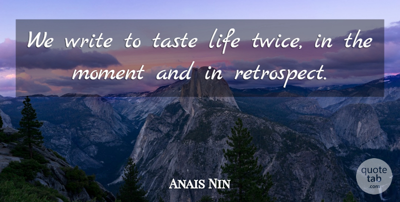 Anais Nin Quote About Love, Writing, Heart: We Write To Taste Life...