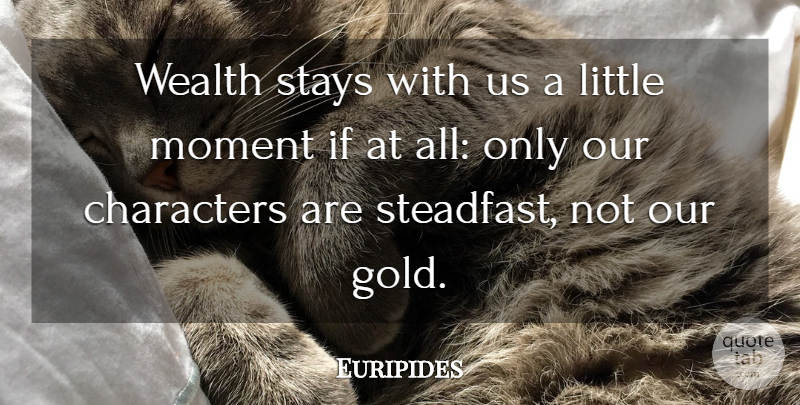 Euripides Quote About Character, Gold, Literature: Wealth Stays With Us A...