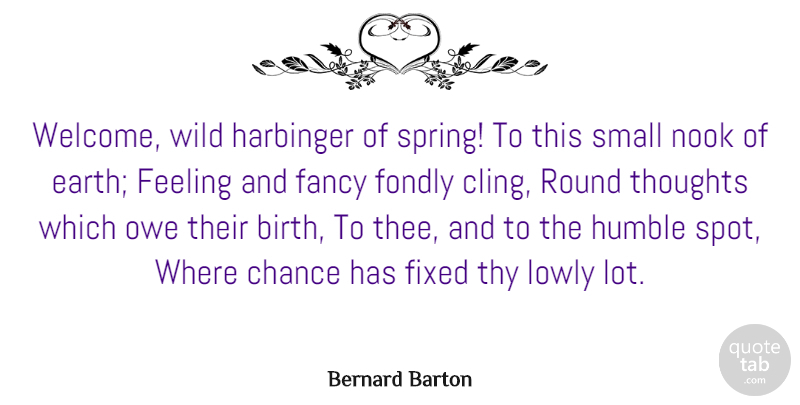 Bernard Barton Quote About Chance, Fancy, Feeling, Fixed, Fondly: Welcome Wild Harbinger Of Spring...