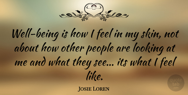 Josie Loren Quote About People, Skins, Well Being: Well Being Is How I...