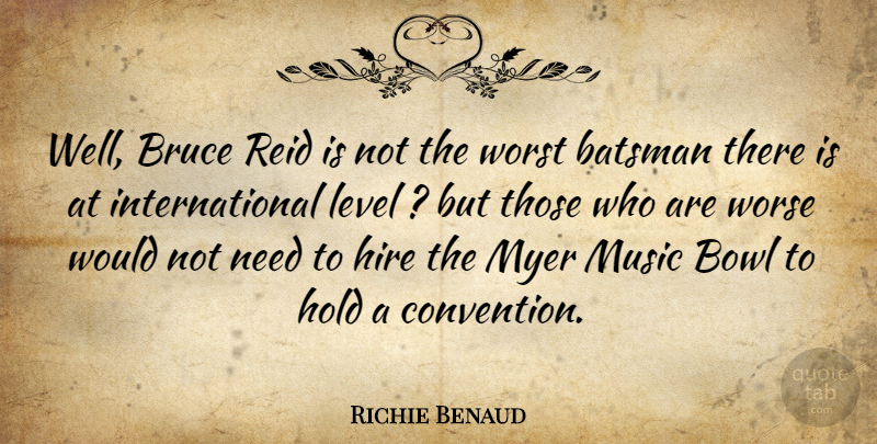 Richie Benaud Quote About Bowl, Bruce, Hire, Hold, Level: Well Bruce Reid Is Not...