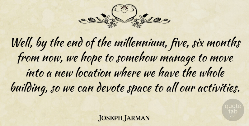 Joseph Jarman Quote About Devote, Hope, Location, Manage, Months: Well By The End Of...