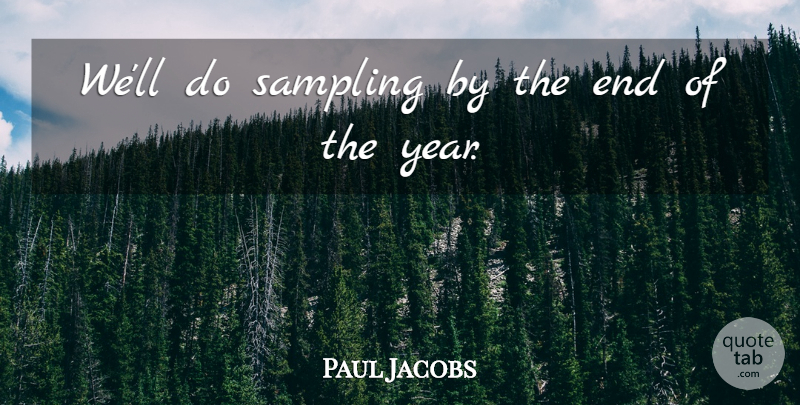 Paul Jacobs Quote About Sampling: Well Do Sampling By The...