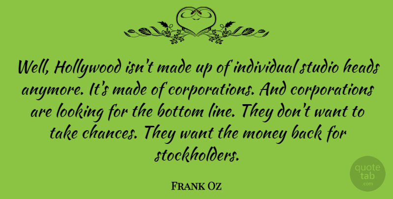 Frank Oz Quote About Bottom, Heads, Hollywood, Individual, Looking: Well Hollywood Isnt Made Up...