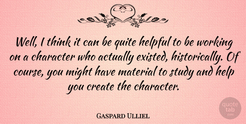 Gaspard Ulliel Quote About Character, Thinking, Might: Well I Think It Can...
