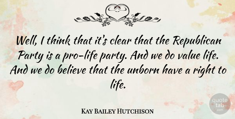 Kay Bailey Hutchison Quote About Party, Believe, Thinking: Well I Think That Its...