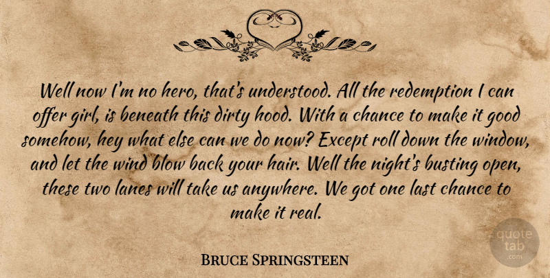 Bruce Springsteen Quote About Girl, Travel, Real: Well Now Im No Hero...